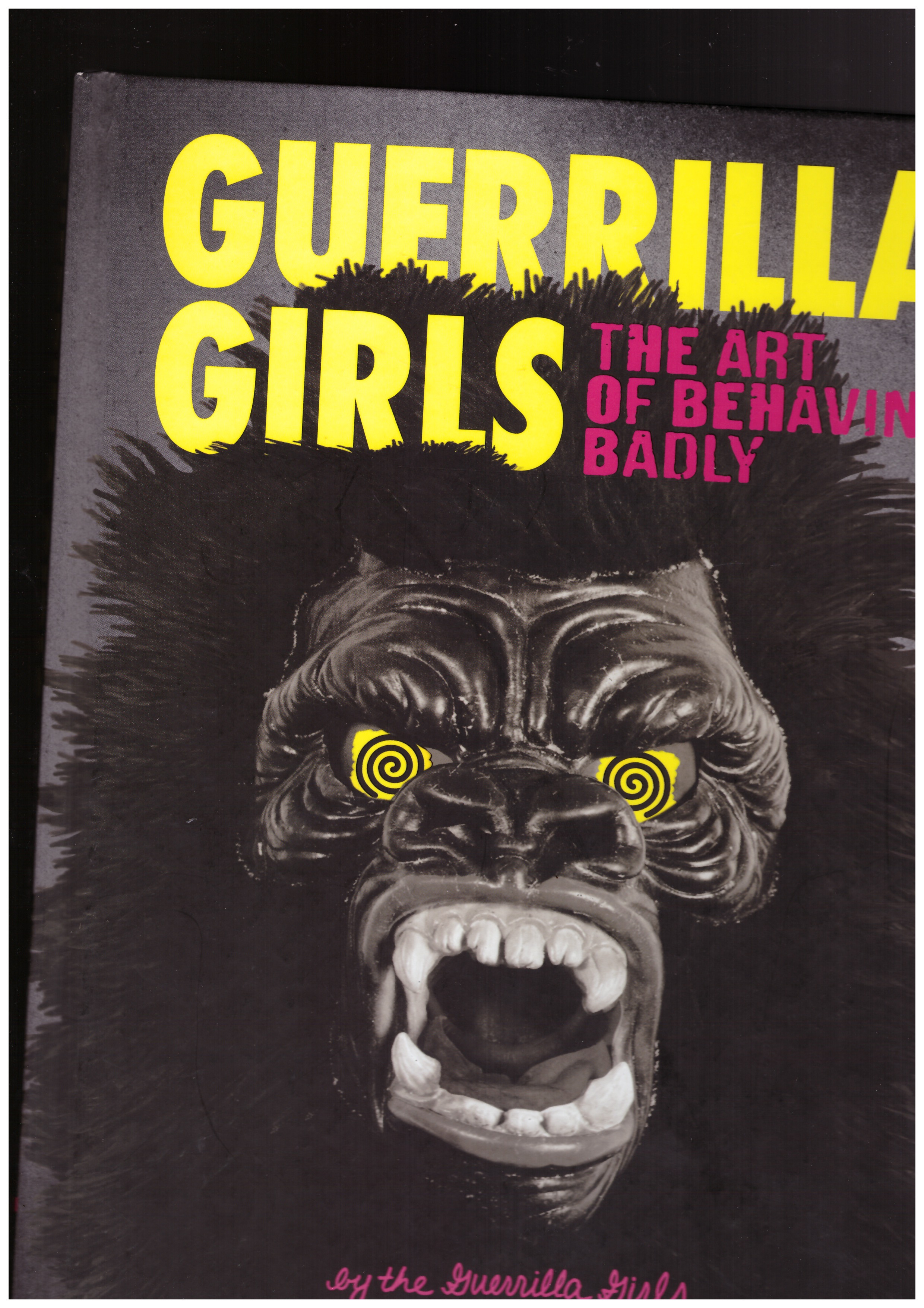 GUERILLA GIRLS - GUERILLA GIRLS - The art of behaving badly